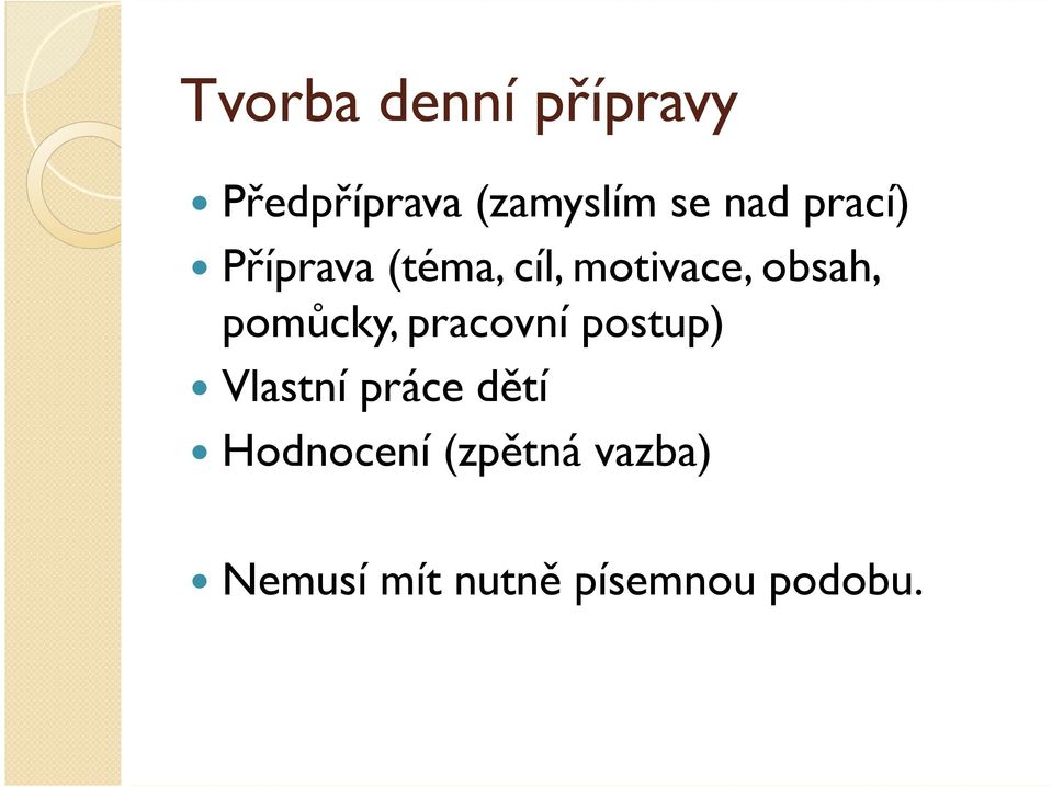 pomůcky, pracovní postup) Vlastní práce dětí