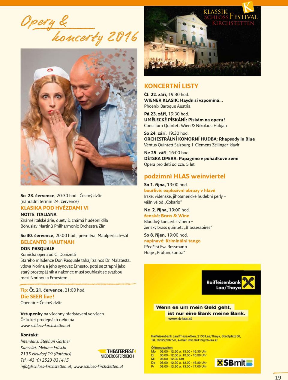, premiéra, Maulpertsch-sál BELCANTO HAUTNAH DON PASQUALE Komická opera od G. Donizetti Starého mládence Don Pasquale tahají za nos Dr.