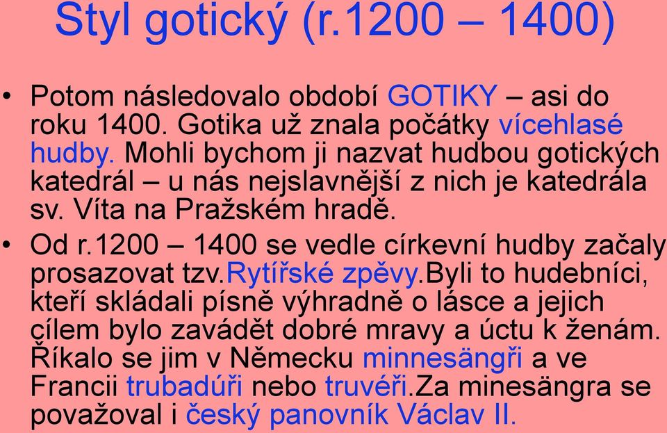 1200 1400 se vedle církevní hudby začaly prosazovat tzv.rytířské zpěvy.