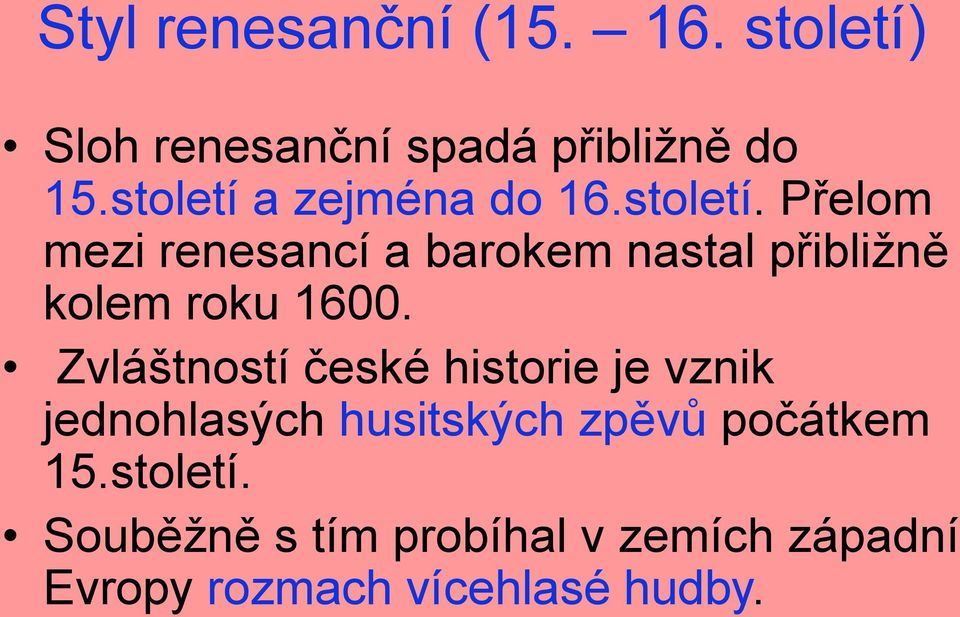 Zvláštností české historie je vznik jednohlasých husitských zpěvů počátkem 15.