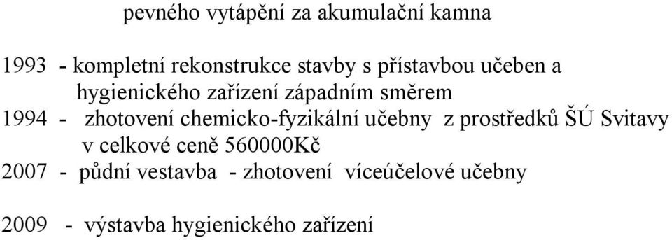 chemicko-fyzikální učebny z prostředků ŠÚ Svitavy v celkové ceně 560000Kč 2007