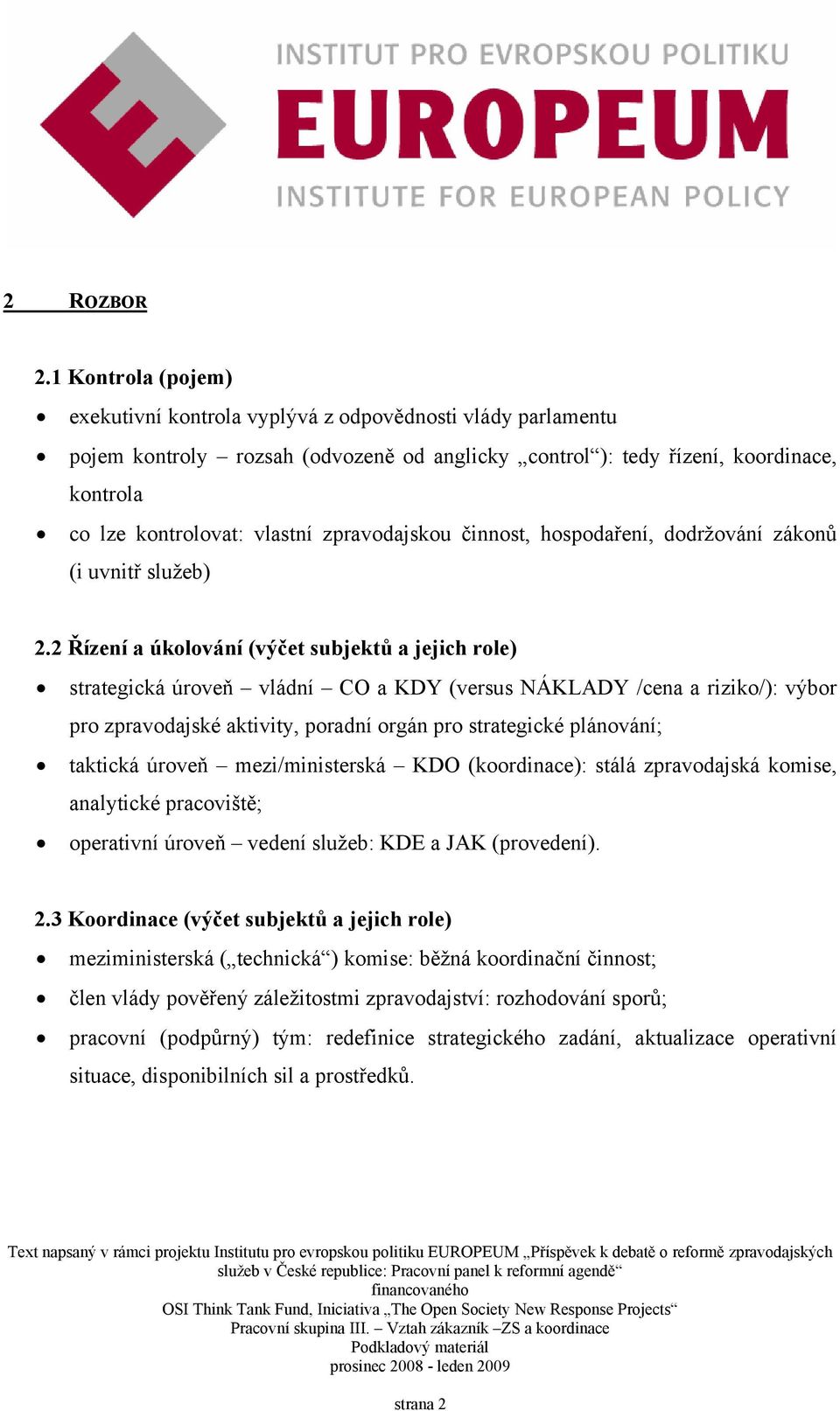 zpravodajskou činnost, hospodaření, dodržování zákonů (i uvnitř služeb) 2.