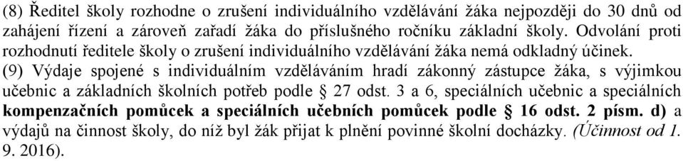 (9) Výdaje spojené s individuálním vzděláváním hradí zákonný zástupce žáka, s výjimkou učebnic a základních školních potřeb podle 27 odst.