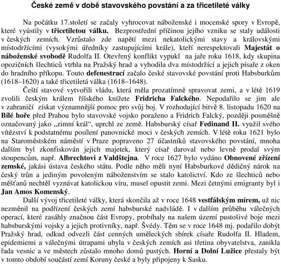 Vzrůstalo zde napětí mezi nekatolickými stavy a královskými místodržícími (vysokými úředníky zastupujícími krále), kteří nerespektovali Majestát o náboženské svobodě Rudolfa II.