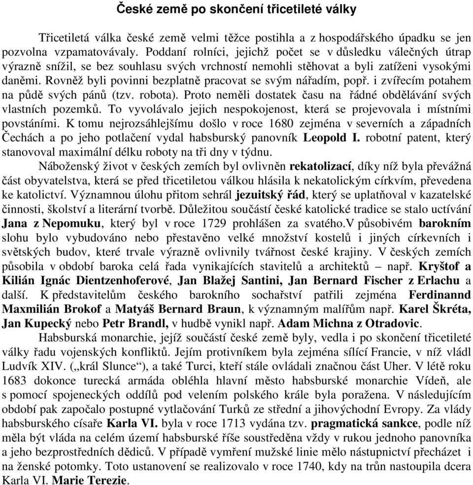 Rovněž byli povinni bezplatně pracovat se svým nářadím, popř. i zvířecím potahem na půdě svých pánů (tzv. robota). Proto neměli dostatek času na řádné obdělávání svých vlastních pozemků.