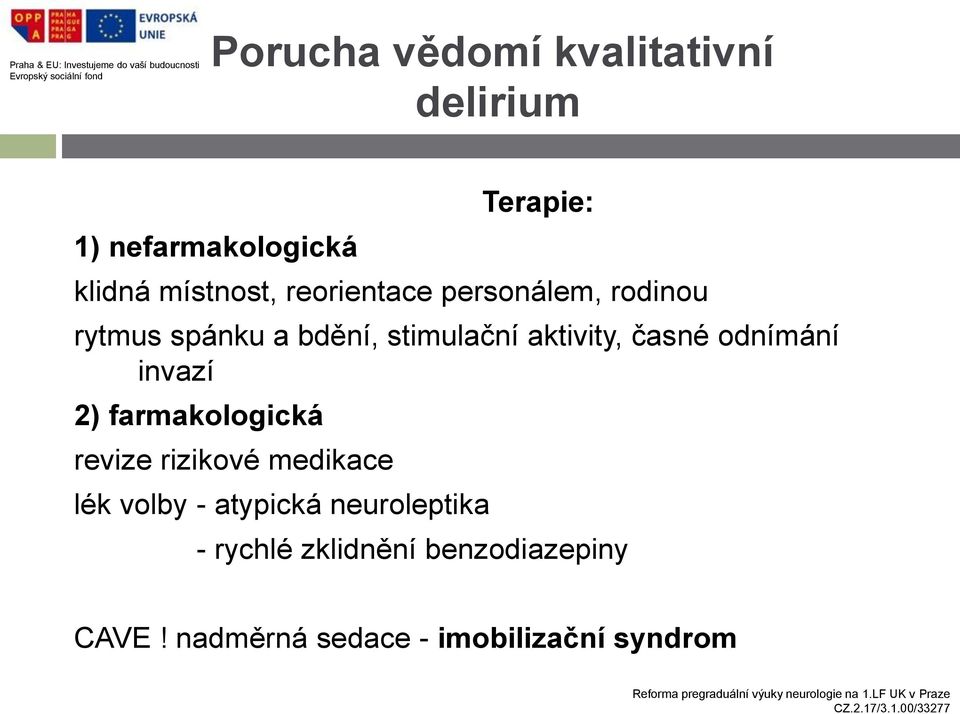 odnímání invazí 2) farmakologická revize rizikové medikace lék volby - atypická