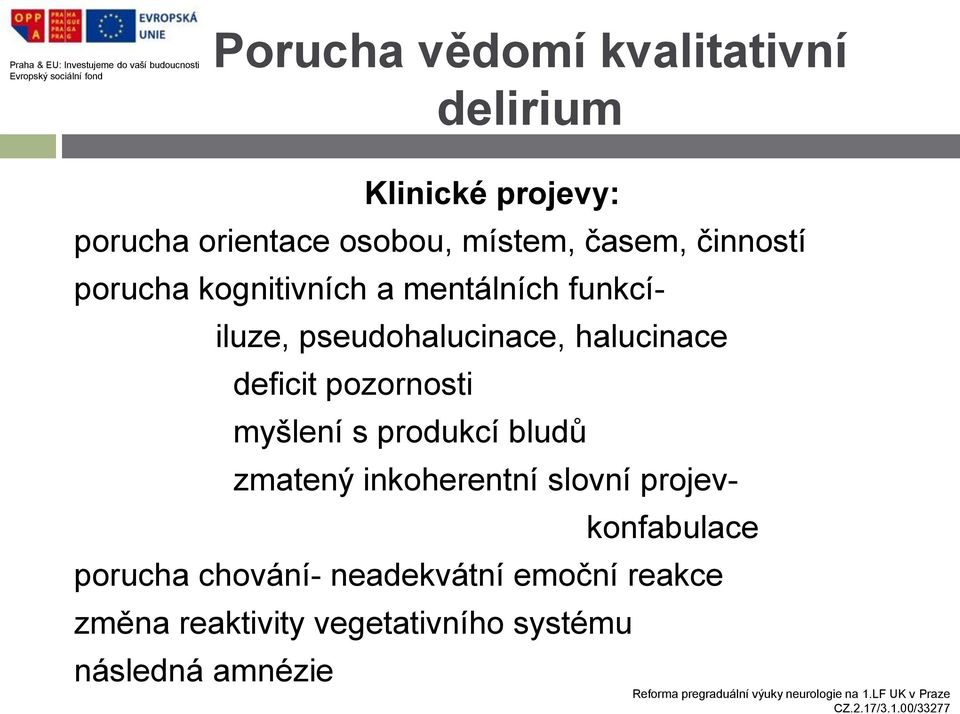 deficit pozornosti myšlení s produkcí bludů zmatený inkoherentní slovní projev- konfabulace