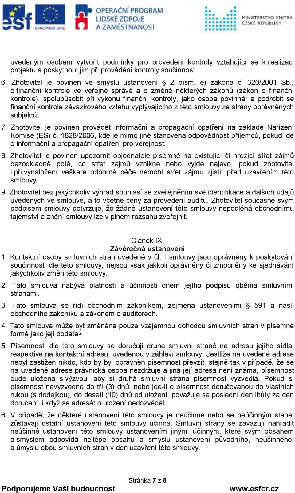 , o finanční kontrole ve veřejné správě a o změně některých zákonů (zákon o finanční kontrole), spolupůsobit při výkonu finanční kontroly, jako osoba povinná, a podrobit se finanční kontrole