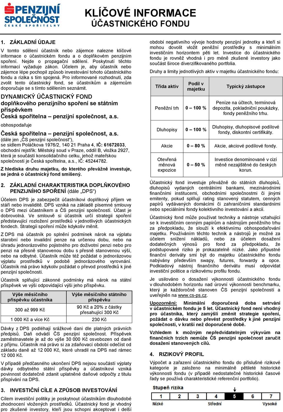 Pro informované rozhodnutí, zda zvolit tento účastnický fond, se účastníkům a zájemcům doporučuje se s tímto sdělením seznámit.