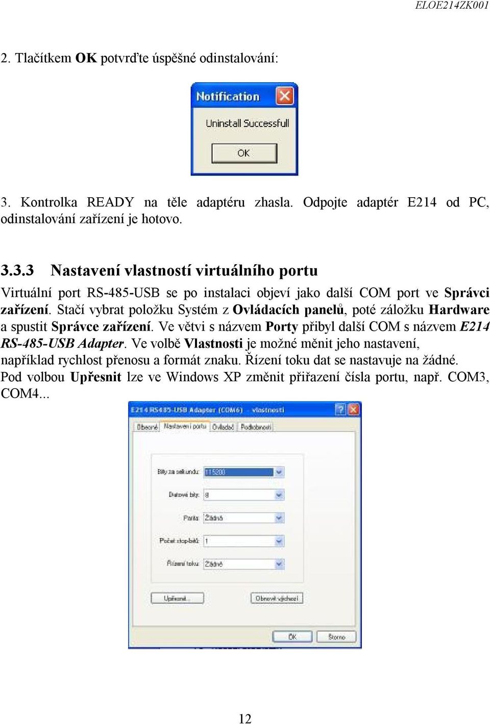 3.3 Nastavení vlastností virtuálního portu Virtuální port RS-485-USB se po instalaci objeví jako další COM port ve Správci zařízení.