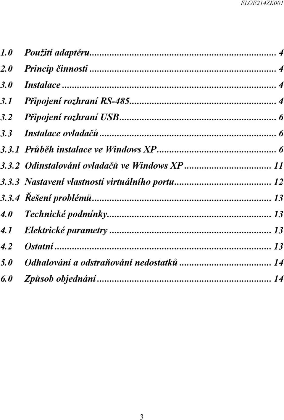 ..11 3.3.3 Nastavení vlastností virtuálního portu...12 3.3.4 Řešení problémů...13 4.0 Technické podmínky...13 4.1 Elektrické parametry.