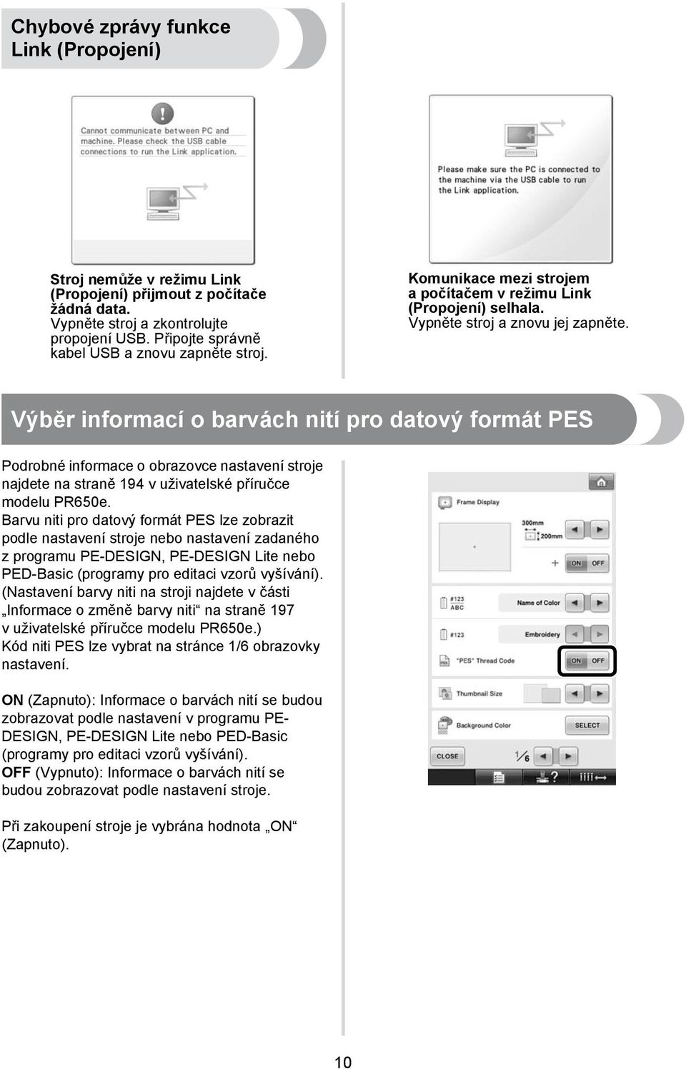 Výběr informací o barvách nití pro datový formát PES Podrobné informace o obrazovce nastavení stroje najdete na straně 94 v uživatelské příručce modelu PR650e.