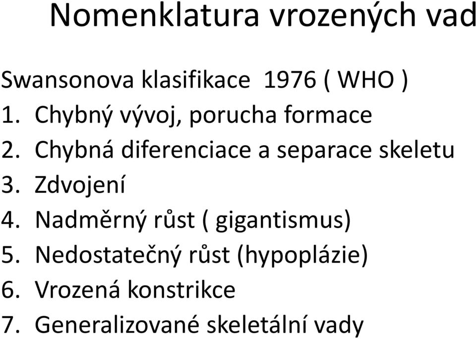 Chybná diferenciace a separace skeletu 3. Zdvojení 4.