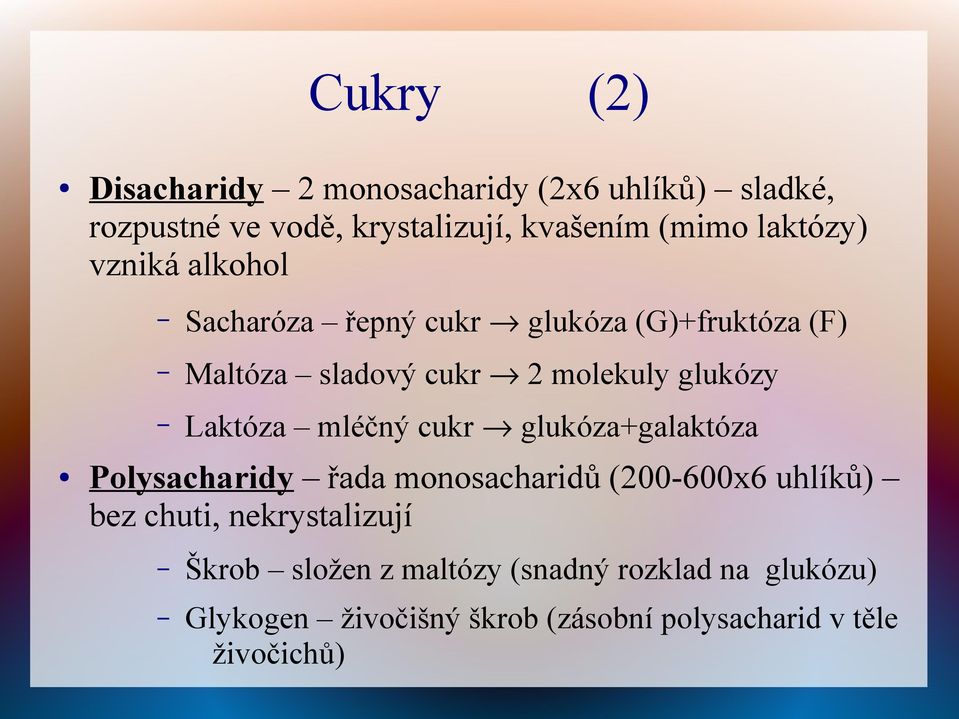 Laktóza mléčný cukr glukóza+galaktóza Polysacharidy řada monosacharidů (200-600x6 uhlíků) bez chuti,