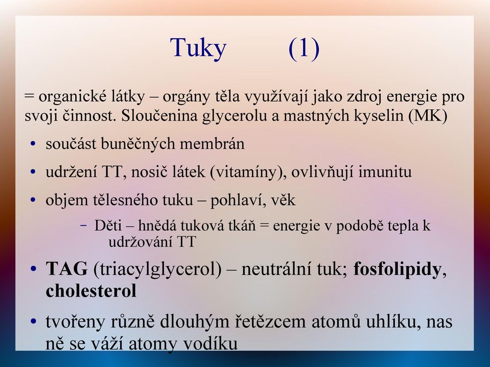 ovlivňují imunitu objem tělesného tuku pohlaví, věk Děti hnědá tuková tkáň = energie v podobě tepla k