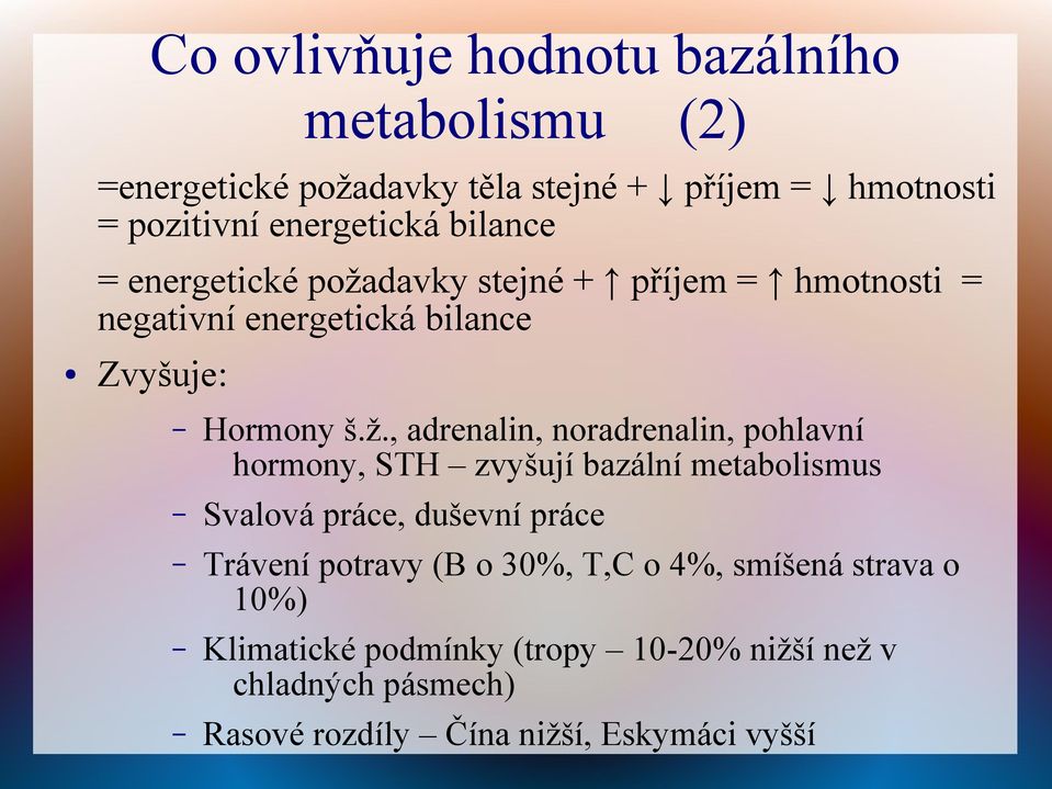 davky stejné + příjem = hmotnosti = negativní energetická bilance Zvyšuje: Hormony š.ž.