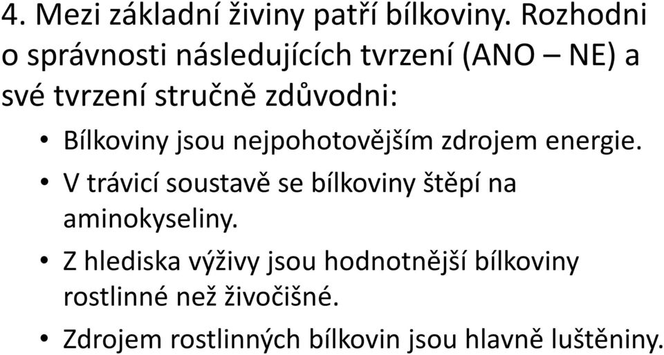 Bílkoviny jsou nejpohotovějším zdrojem energie.