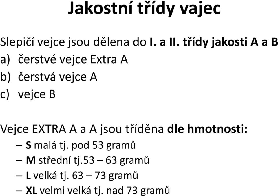 vejce B Vejce EXTRA A a A jsou tříděna dle hmotnosti: S malá tj.