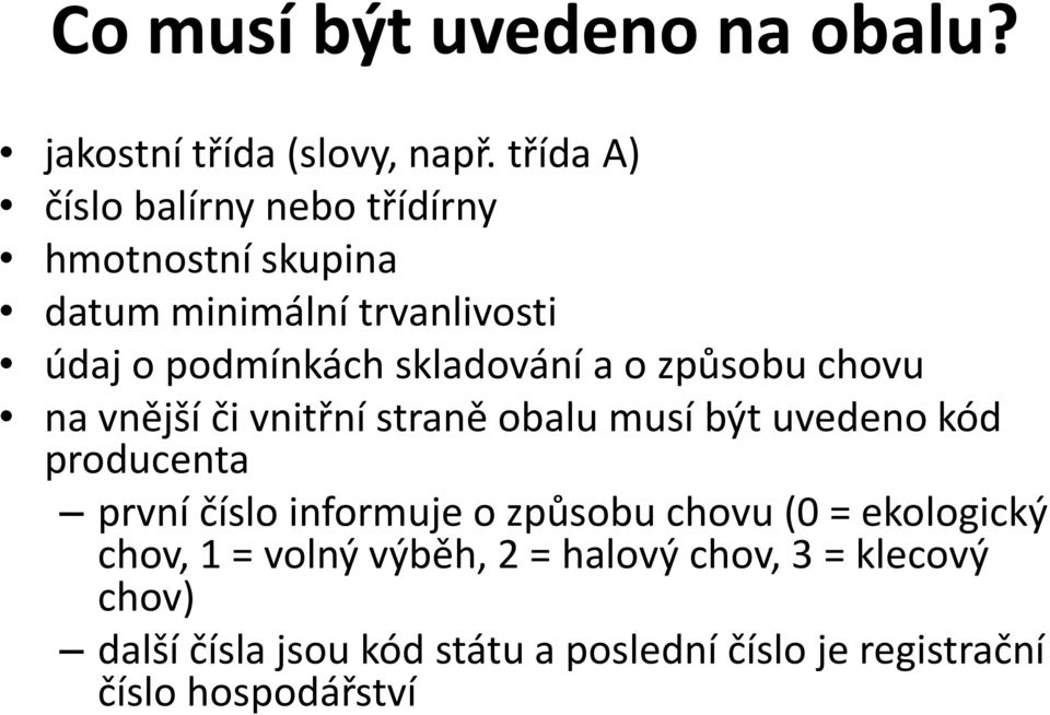 skladování a o způsobu chovu na vnější či vnitřní straně obalu musí být uvedeno kód producenta první číslo