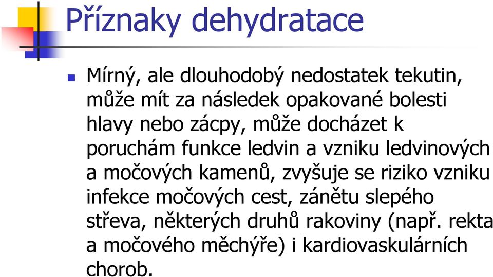 ledvinových a močových kamenů, zvyšuje se riziko vzniku infekce močových cest, zánětu