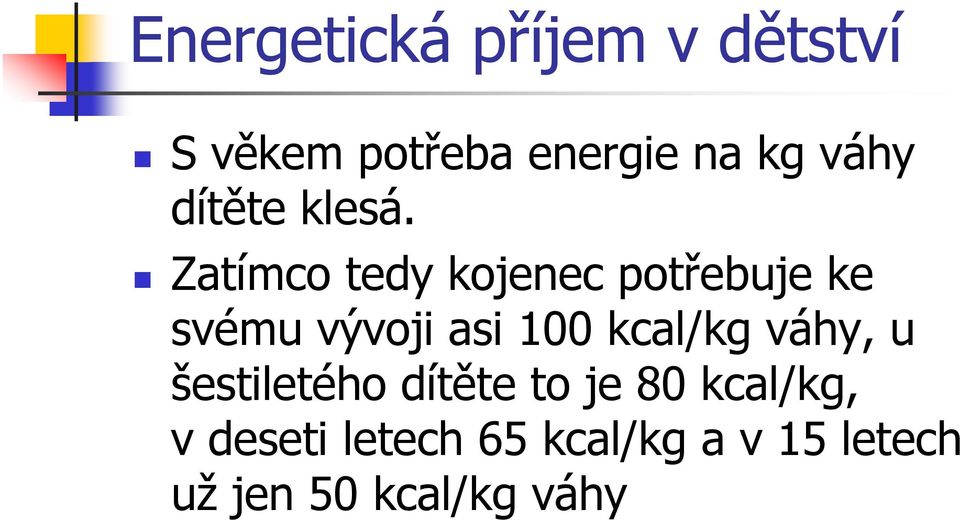 Zatímco tedy kojenec potřebuje ke svému vývoji asi 100 kcal/kg