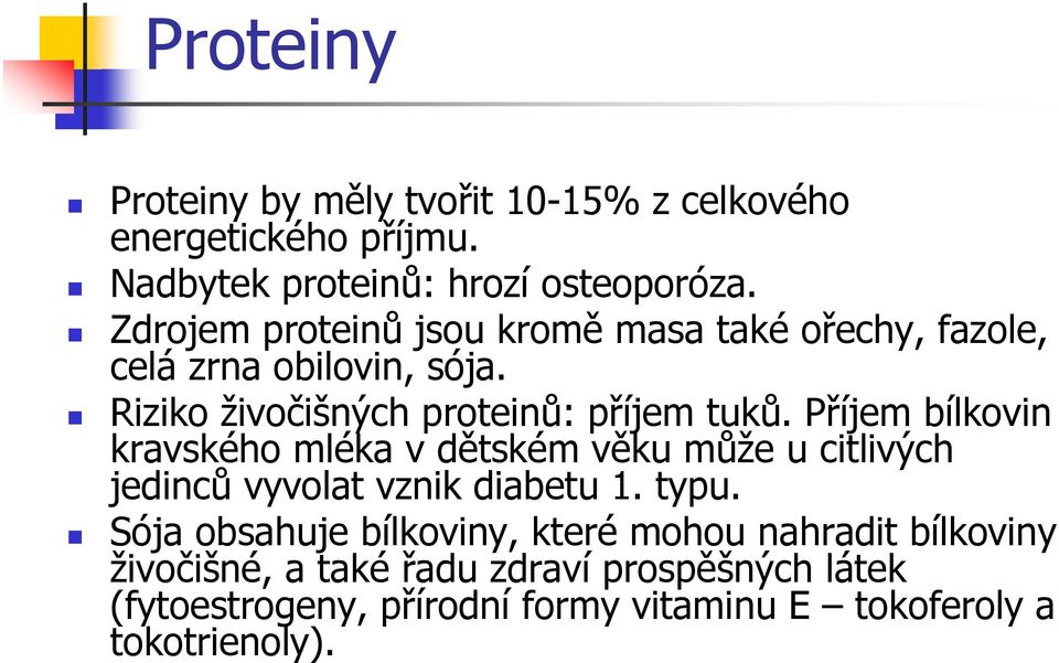 Příjem bílkovin kravského mléka v dětském věku může u citlivých jedinců vyvolat vznik diabetu 1. typu.