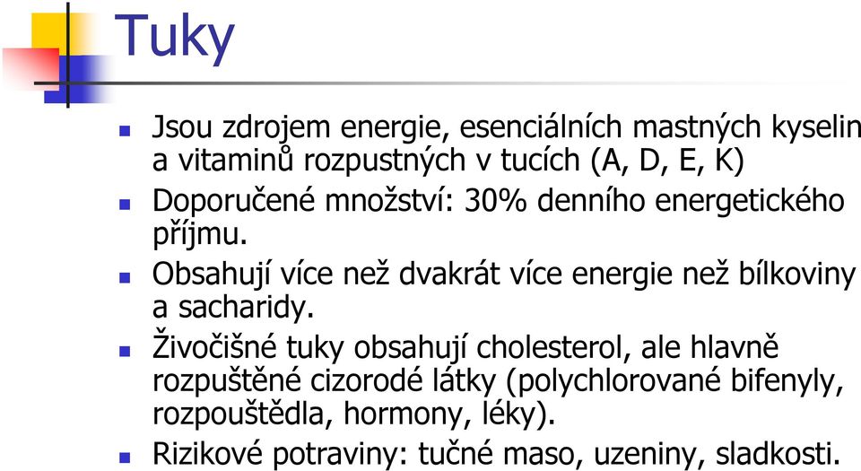 Obsahují více než dvakrát více energie než bílkoviny a sacharidy.