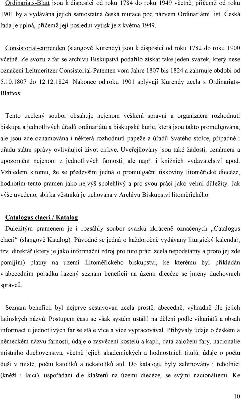 Ze svozu z far se archivu Biskupství podařilo získat také jeden svazek, který nese označení Leitmeritzer Consistorial-Patenten vom Jahre 1807 bis 1824 