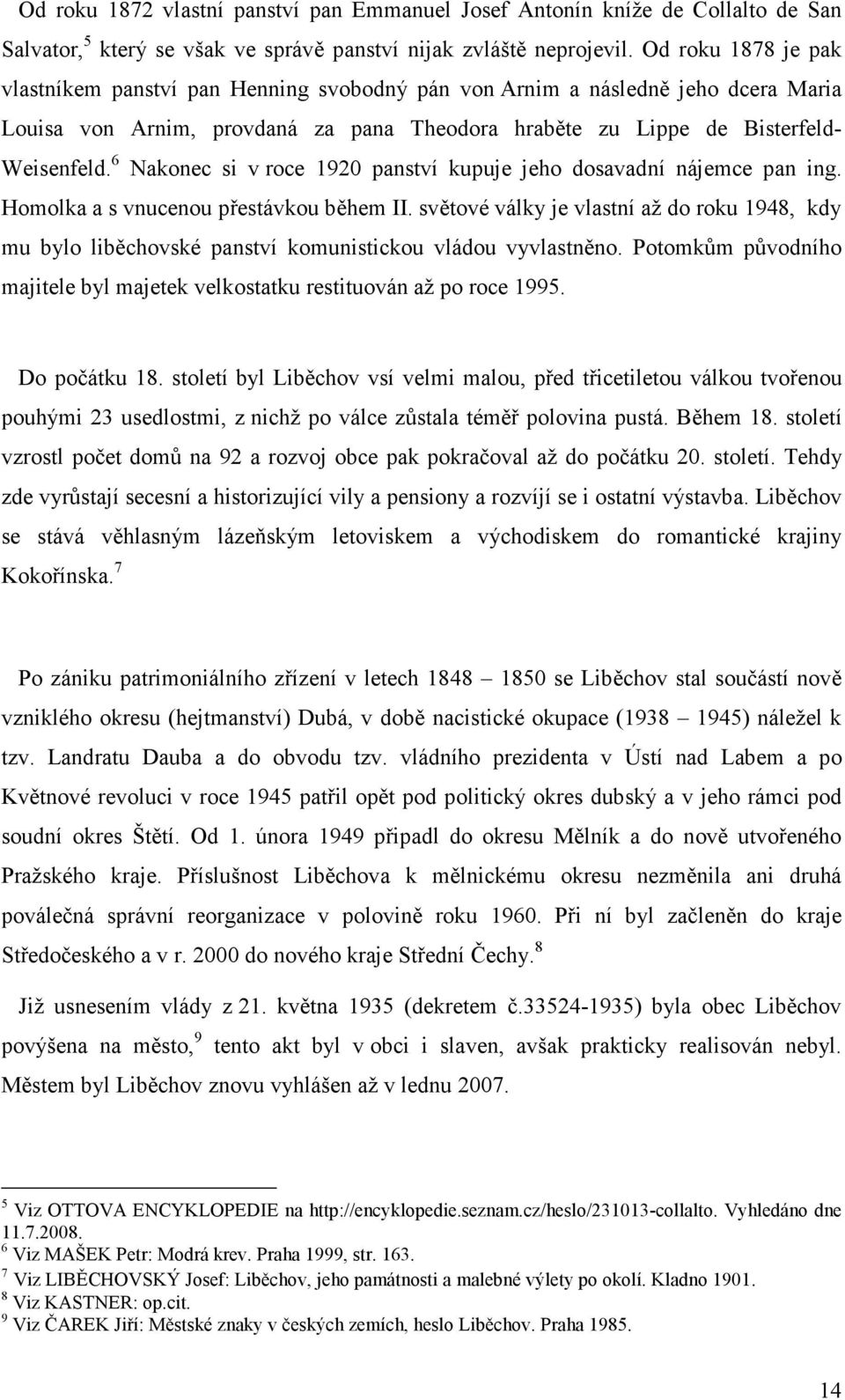 6 Nakonec si v roce 1920 panství kupuje jeho dosavadní nájemce pan ing. Homolka a s vnucenou přestávkou během II.