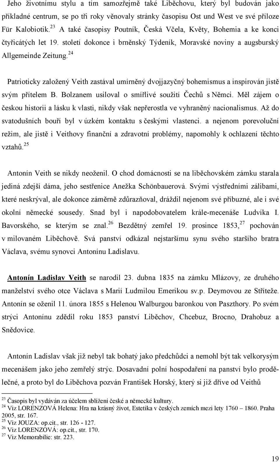 24 Patrioticky založený Veith zastával umírněný dvojjazyčný bohemismus a inspirován jistě svým přítelem B. Bolzanem usiloval o smířlivé soužití Čechů s Němci.