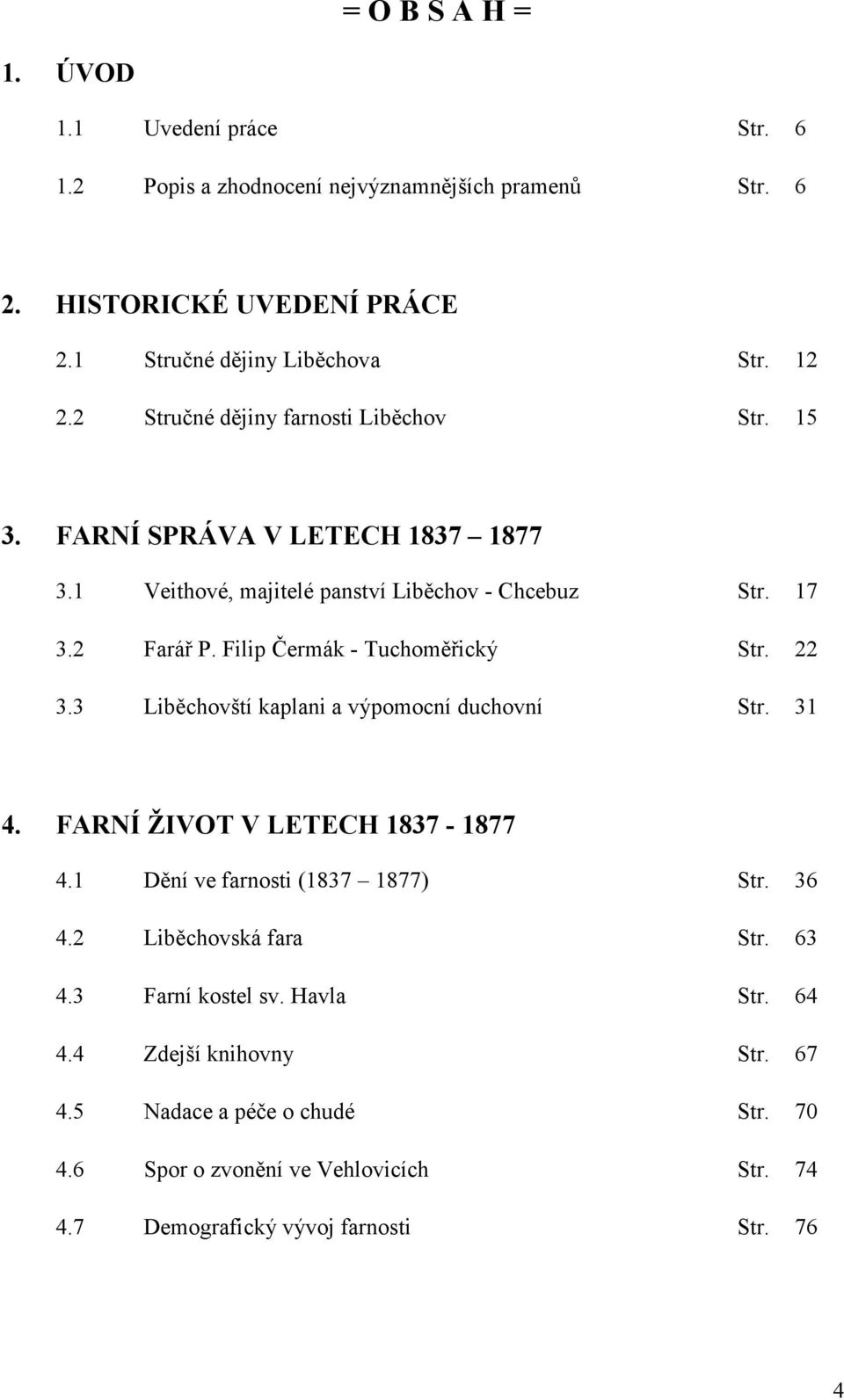 Filip Čermák - Tuchoměřický Str. 22 3.3 Liběchovští kaplani a výpomocní duchovní Str. 31 4. FARNÍ ŽIVOT V LETECH 1837-1877 4.1 Dění ve farnosti (1837 1877) Str. 36 4.