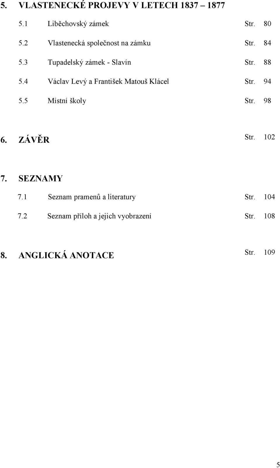 4 Václav Levý a František Matouš Klácel Str. 94 5.5 Místní školy Str. 98 6. ZÁVĚR Str. 102 7.
