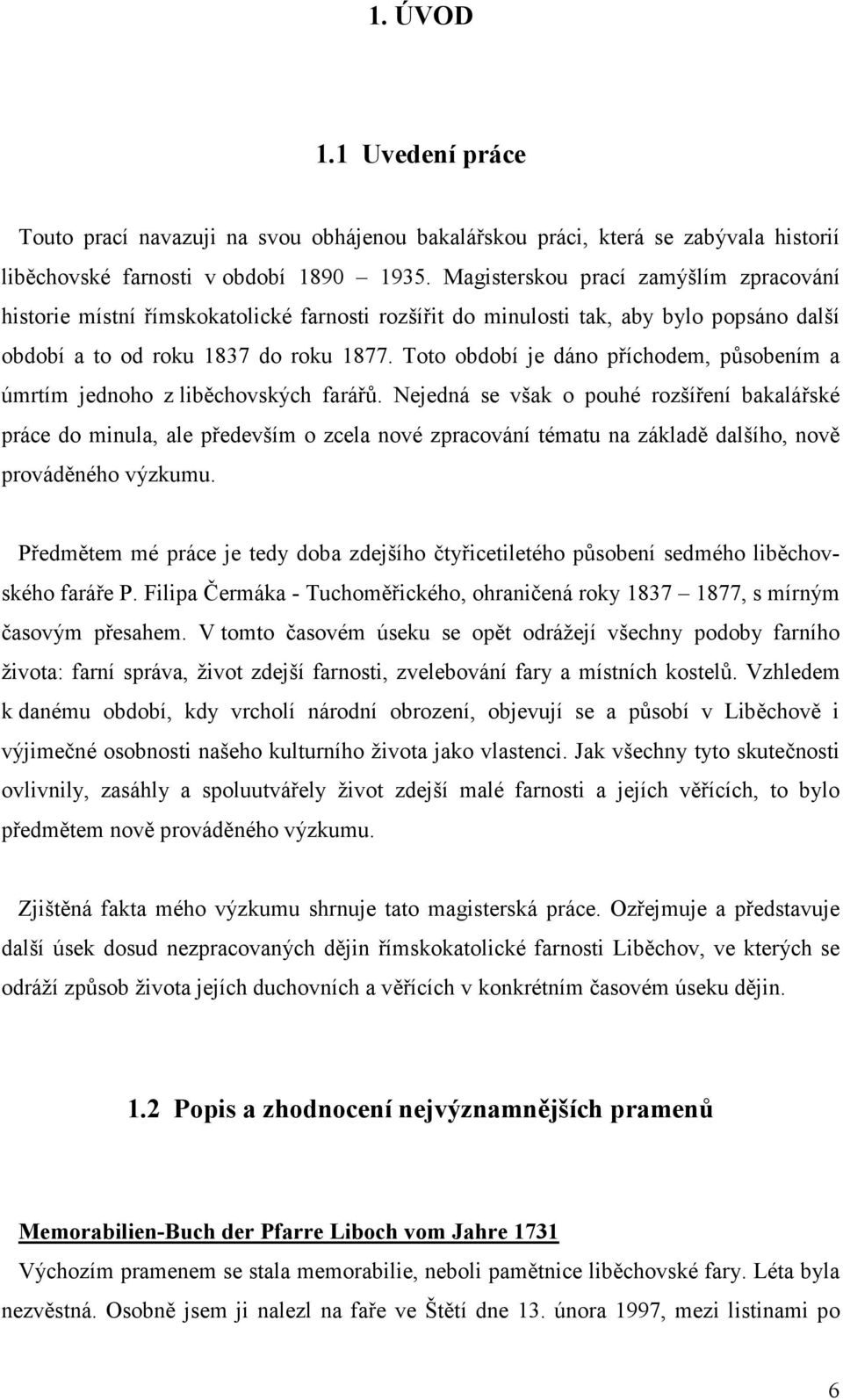Toto období je dáno příchodem, působením a úmrtím jednoho z liběchovských farářů.