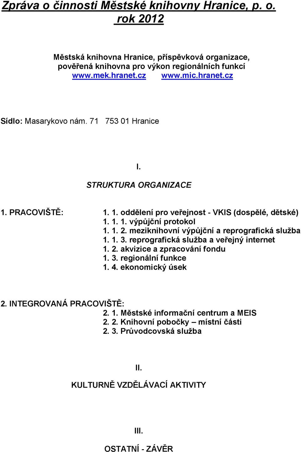 meziknihovní výpůjční a reprografická služba 1. 1. 3. reprografická služba a veřejný internet 1. 2. akvizice a zpracování fondu 1. 3. regionální funkce 1. 4. ekonomický úsek 2.