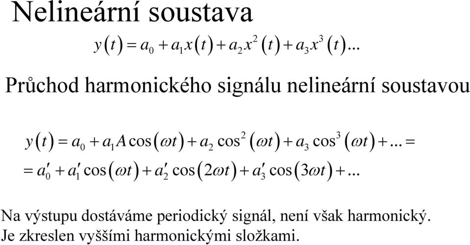 a1acos( ωt) + a2cos ( ωt) + a3cos ( ωt) +... = = a + a cos ( ωt) + a cos( 2ωt) + a cos( 3 ωt) +.