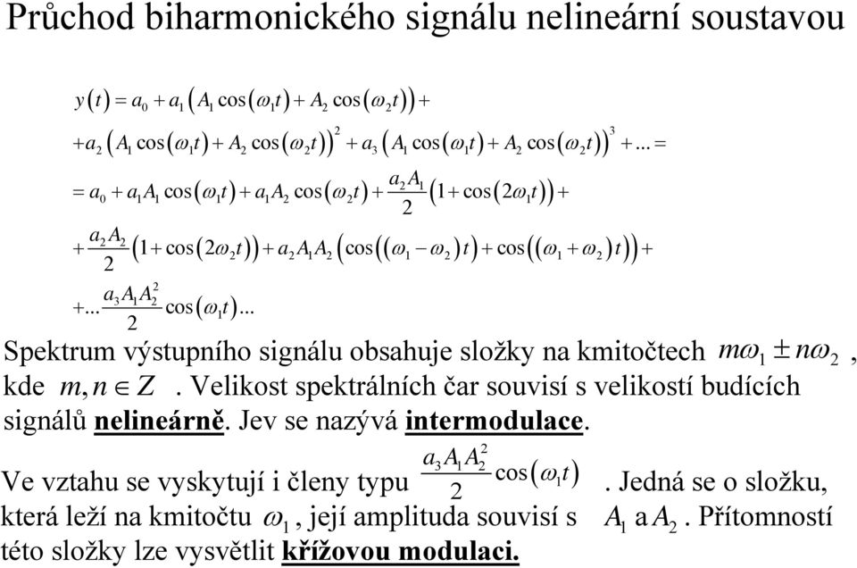.. cos ( ω1t )... 2 ( ( ) (( ) )) 2 2 + + ω2 + 2 1 2 ω1 ω2 + ω1+ ω2 + Spektrum výstupního signálu obsahuje složky na kmitočtech mω 1± nω 2, kde mn, Z.