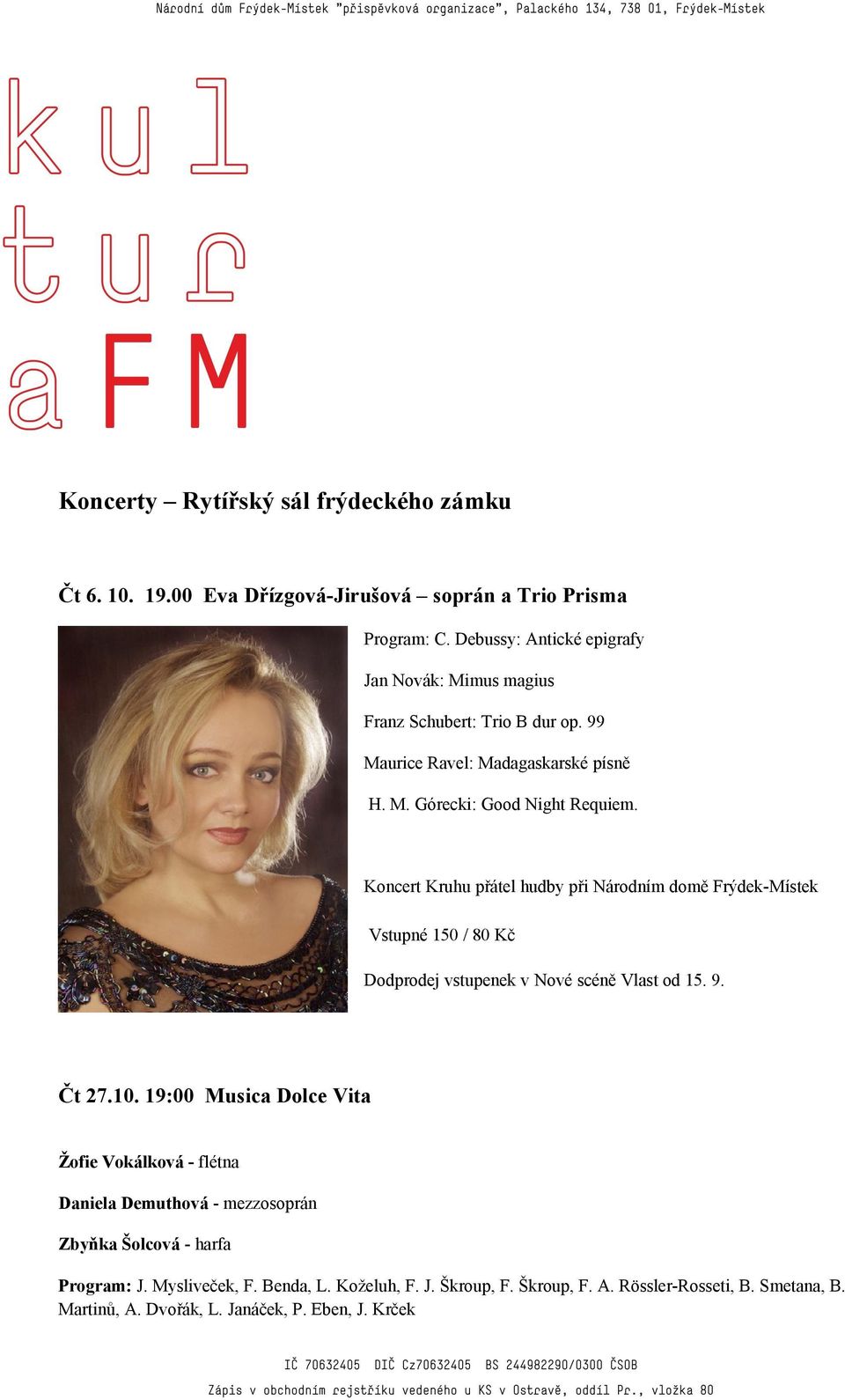 Koncert Kruhu přátel hudby při Národním domě Frýdek-Místek Vstupné 150 / 80 Kč Dodprodej vstupenek v Nové scéně Vlast od 15. 9. Čt 27.10.