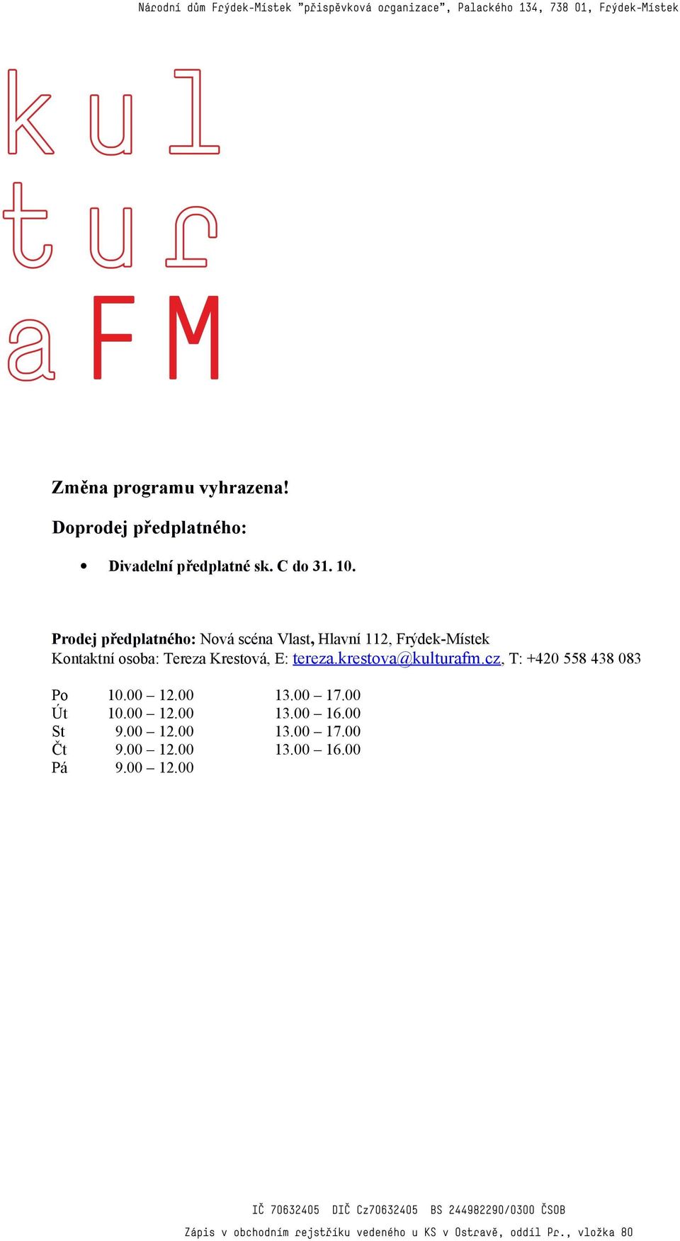 Krestová, E: tereza.krestova@kulturafm.cz, T: +420 558 438 083 Po 10.00 12.00 13.00 17.