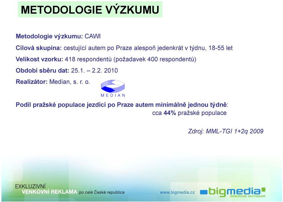 respondentů) Období sběru dat: 25.1. 2.2. 2010 Realizátor: Median, s. r. o.