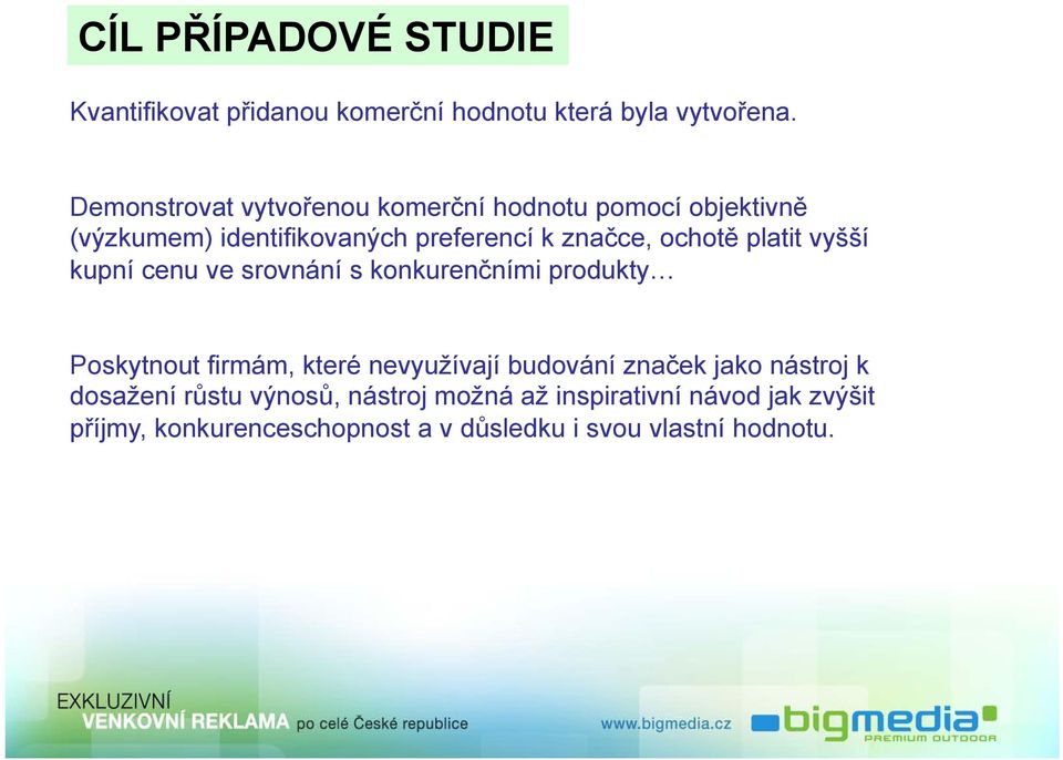 platit vyšší kupní cenu ve srovnání s konkurenčními produkty Poskytnout firmám, které nevyužívají budování značek