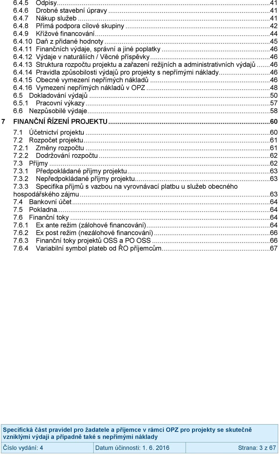 ..46 6.4.15 Obecné vymezení nepřímých nákladů...46 6.4.16 Vymezení nepřímých nákladů v OPZ...48 6.5 Dokladování výdajů...50 6.5.1 Pracovní výkazy...57 6.6 Nezpůsobilé výdaje.