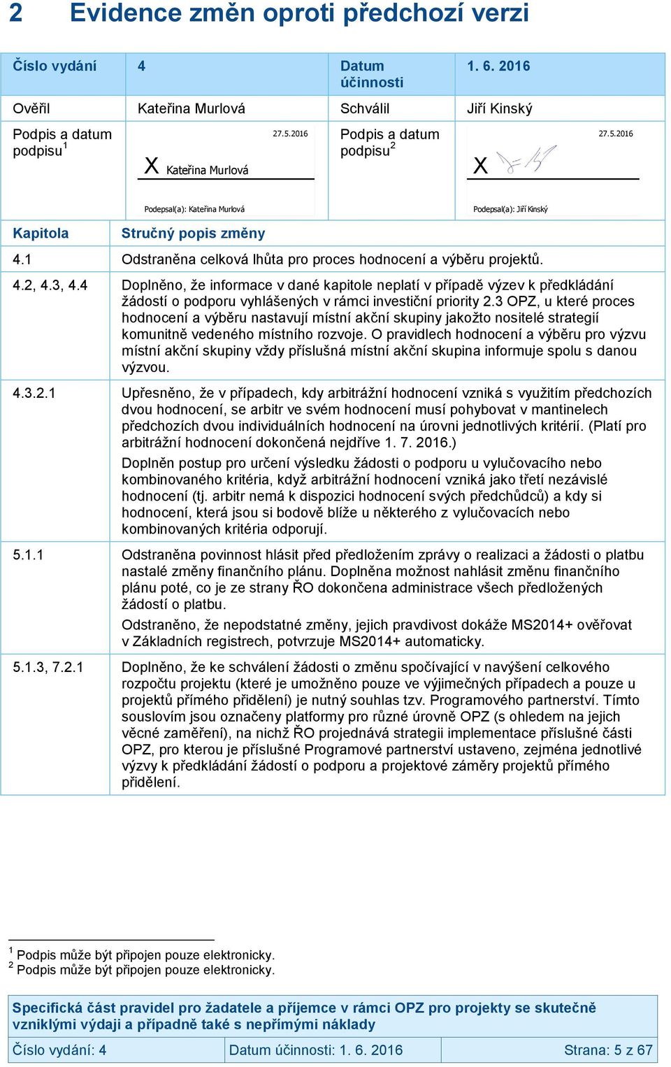 3, 4.4 Doplněno, že informace v dané kapitole neplatí v případě výzev k předkládání žádostí o podporu vyhlášených v rámci investiční priority 2.