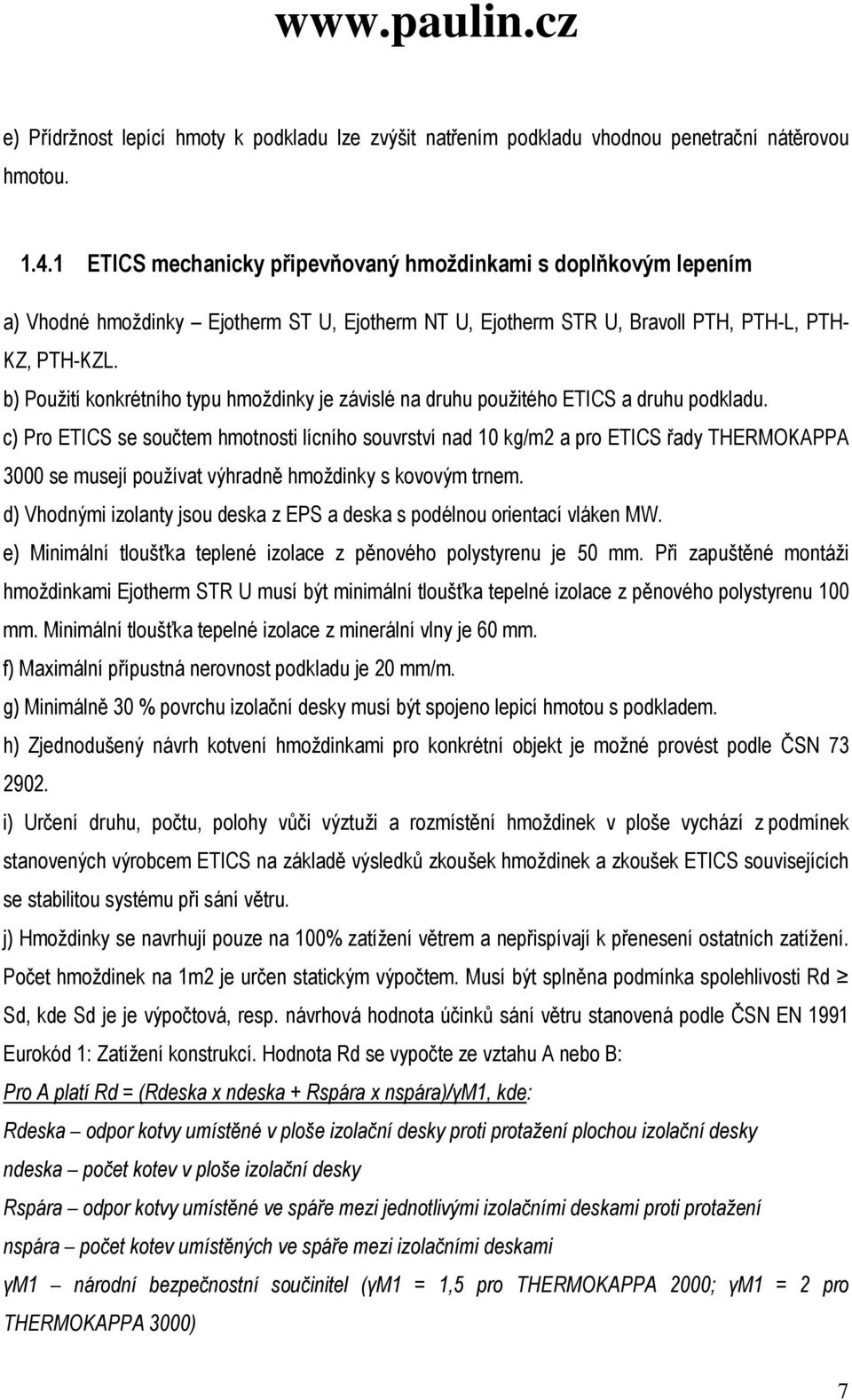 b) Použití konkrétního typu hmoždinky je závislé na druhu použitého ETICS a druhu podkladu.