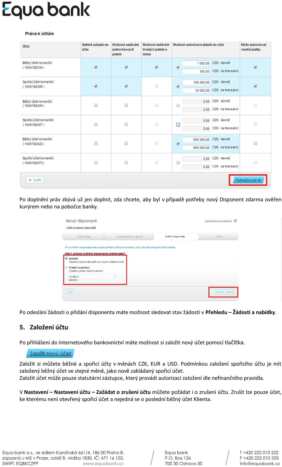 Založení účtu Po přihlášení do Internetového bankovnictví máte možnost si založit nový účet pomocí tlačítka. Založit si můžete běžné a spořicí účty v měnách CZK, EUR a USD.