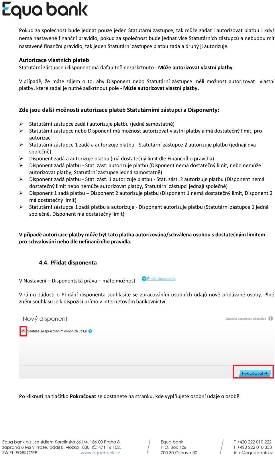 Autorizace vlastních plateb Statutární zástupce i disponent má dafaultně nezaškrtnuto - Může autorizovat vlastní platby.