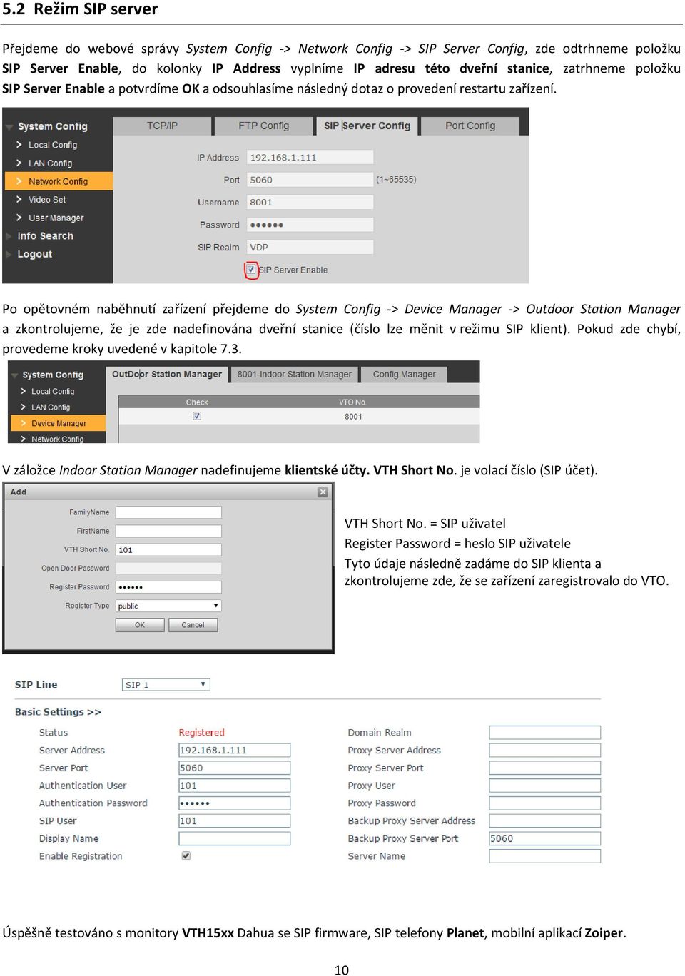 Po opětovném naběhnutí zařízení přejdeme do System Config -> Device Manager -> Outdoor Station Manager a zkontrolujeme, že je zde nadefinována dveřní stanice (číslo lze měnit v režimu SIP klient).