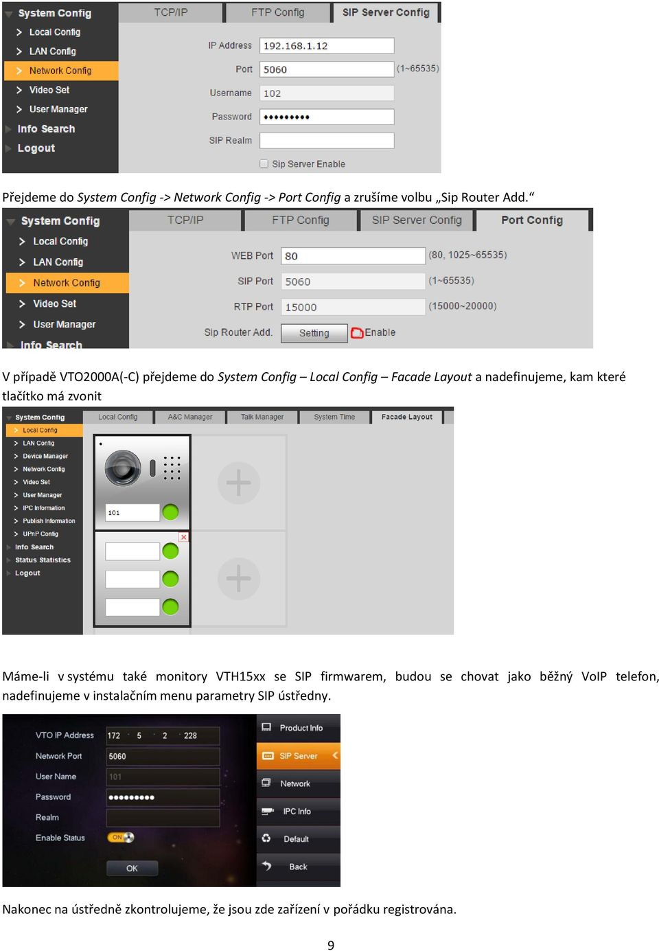 má zvonit Máme-li v systému také monitory VTH15xx se SIP firmwarem, budou se chovat jako běžný VoIP telefon,