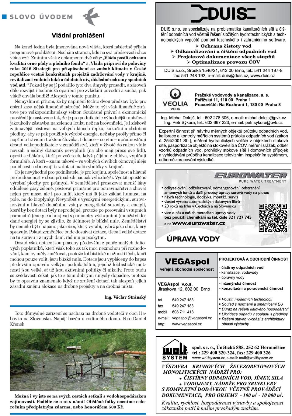 konkrétních projektů zadržování vody v krajině, revitalizací vodních toků a údolních niv, důsledné ochrany spodních vod atd.