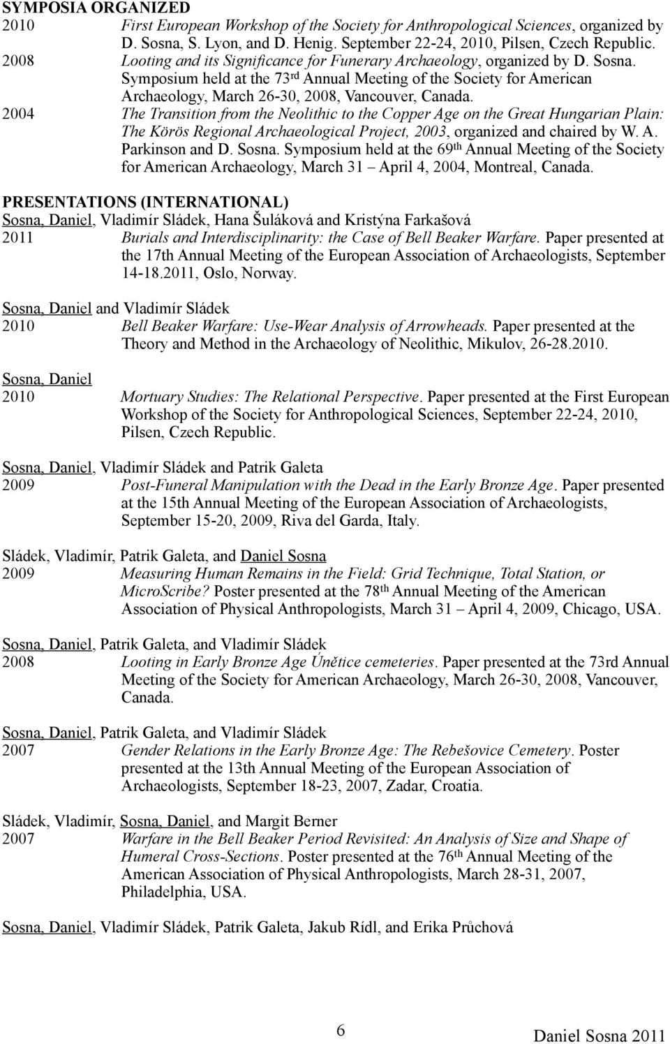 Symposium held at the 73 rd Annual Meeting of the Society for American Archaeology, March 26-30, 2008, Vancouver, Canada.