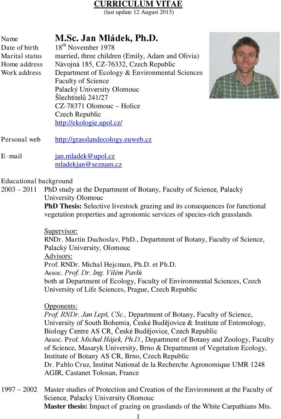 Environmental Sciences Faculty of Science Palacký Šlechtitelů 241/27 CZ-78371 Olomouc Holice Czech Republic http://ekologie.upol.cz/ Personal web E mail http://grasslandecology.euweb.cz jan.